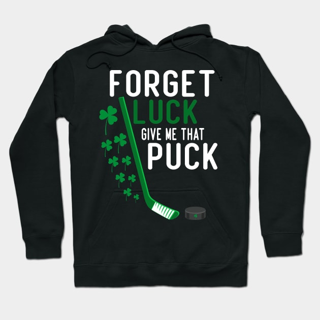 forget luck give me that puck funny hockey st patricks day Hoodie by Aymoon05